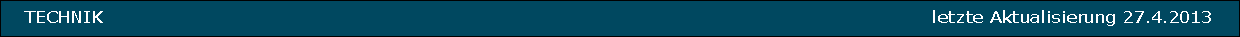   TECHNIK                                                                                                                                letzte Aktualisierung 27.4.2013